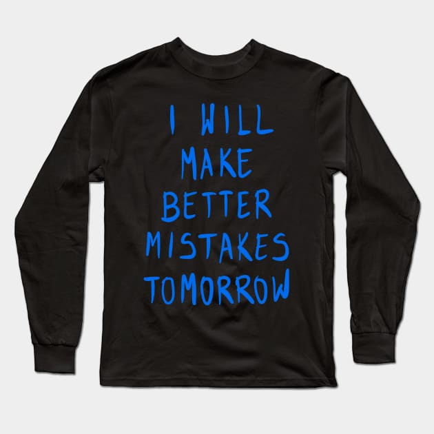 I Will Make Better Mistakes Tomorrow Long Sleeve T-Shirt by VintageArtwork